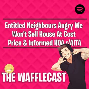 Entitled Neighbours Angry We Won't Sell House At Cost Price & Informed HOA r/AITA
