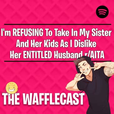 I'm REFUSING To Take In My Sister And Her Kids As I Dislike Her ENTITLED Husband r/AITA