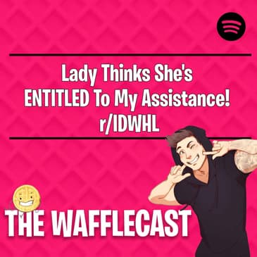 Lady Thinks She's ENTITLED To My Assistance! r/IDWHL