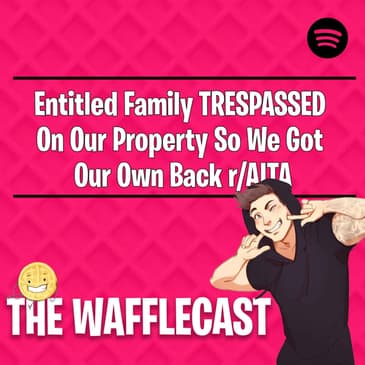 Entitled Family TRESPASSED On Our Property So We Got Our Own Back r/AITA