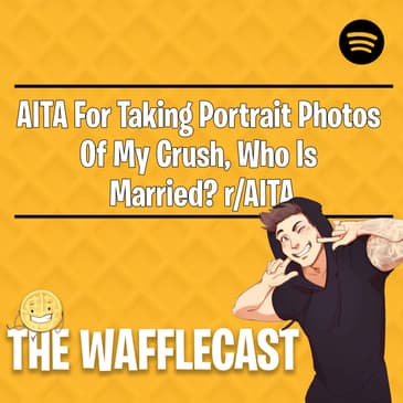 AITA For Taking Portrait Photos Of My Crush, Who Is Married? r/AITA