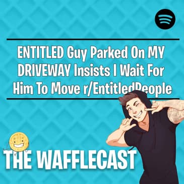 ENTITLED Guy Parked On MY DRIVEWAY Insists I Wait For Him To Move r/EntitledPeople