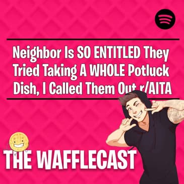 Neighbor Is SO ENTITLED They Tried Taking A WHOLE Potluck Dish, I Called Them Out r/AITA