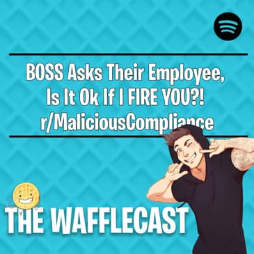 BOSS Asks Their Employee, Is It Ok If I FIRE YOU?! r/MaliciousCompliance