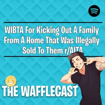 WIBTA For Kicking Out A Family From A Home That Was Illegally Sold To Them r/AITA