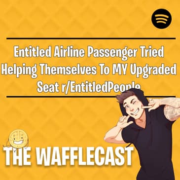 Entitled Airline Passenger Tried Helping Themselves To MY Upgraded Seat r/EntitledPeople