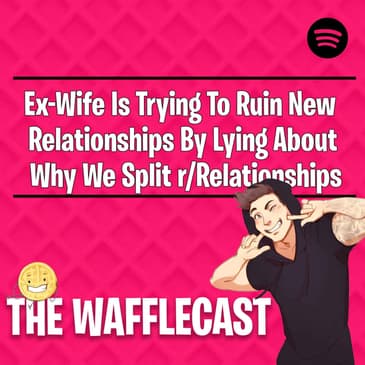 Ex-Wife Is Trying To Ruin New Relationships By Lying About Why We Split r/Relationships