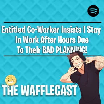 Entitled Co-Worker Insists I Stay In Work After Hours Due To Their BAD PLANNING! r/EntitledPeople