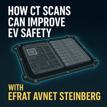 How CT Scans Can Improve EV Safety: with Efrat Avnet Steinberg