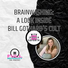 S1E09: Brainwashing: A Look Inside Bill Gothard's Cult of ATI & IBLP — with Jessica Goforth
