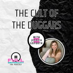 S1E10: The Cult of the Duggars: ATI and IBLP — with Jessica Goforth