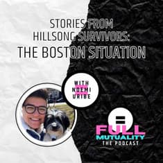 S1E13: Stories from Hillsong Survivors: The Boston Situation — with Noemi Uribe