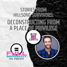 S1E14: Stories from Hillsong Survivors: Deconstructing from a Place of Privilege