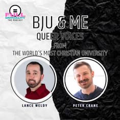 S1E16: BJU & Me: Queer Voices from the World's Most Christian University — with Lance Weldy & Peter Crane
