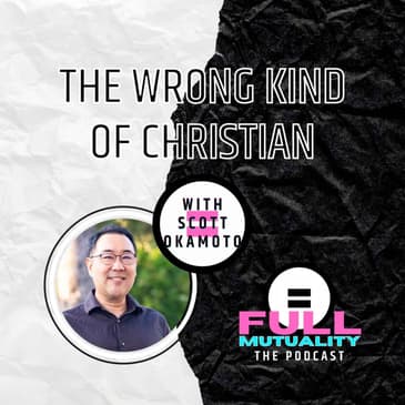 S1E18: The Wrong Kind of Christian — with Scott Okamoto