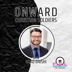S1E24: Onward Christian Soldiers — with Dr. Brad Onishi