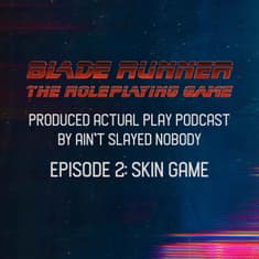 Blade Runner RPG 2/6 - Skin Game
