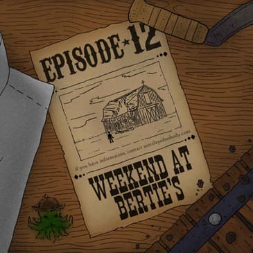Y'all of Cthulhu 12/21 - Weekend at Bertie's