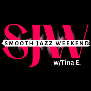 (Time Out) Smooth Jazz Weekend w/Tina E.