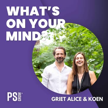 207 Griet Alice Verhaert & Koen Pellegrims Over Kwetsbaarheid, Relaties, Bewustzijn, Ondernemen En Nog Zoveel Meer | What's On Your Mind? (Dutch/Nederlands)