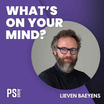 302 Lieven Baeyens Over Zijn Reis Langs Startups En Scale-Ups En Zijn Unieke Balans Tussen Strategie En Intuïtie | What's On Your Mind? (Dutch/Nederlands)