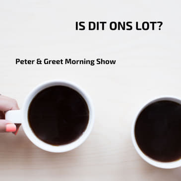 The Peter & Greet Morning Show EP44 | Is dit ons lot?