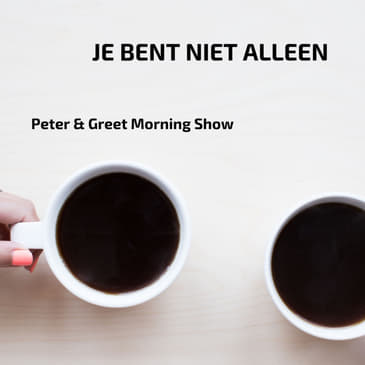 The Peter & Greet Morning Show EP42 | Je bent niet alleen