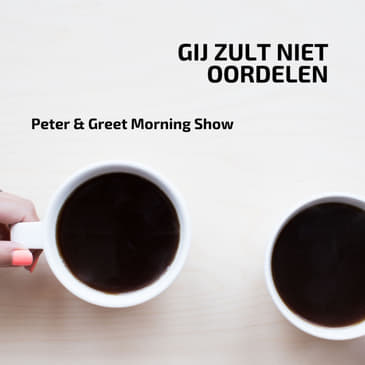 The Peter & Greet Morning Show EP40 | Gij zult niet oordelen