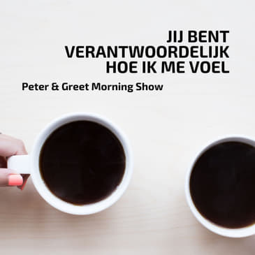 The Peter & Greet Morning Show EP39 | Jij bent verantwoordelijk voor hoe ik me voel