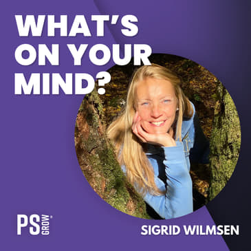 159 Sigrid Wilmsen Over Verbindende Communicatie En Hoe Dat In Haar Leven Gekomen Is | What's On Your Mind? (Dutch/Nederlands)