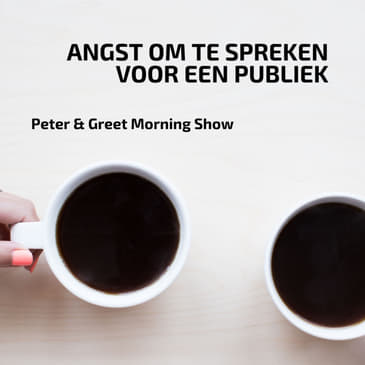 The Peter & Greet Morning Show EP22 | Angst om te spreken voor een publiek