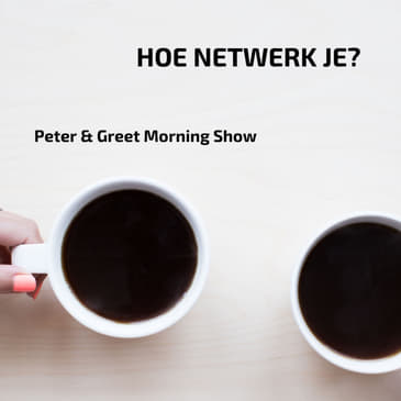 Greet & Peter Show EP16 | Hoe netwerk je?