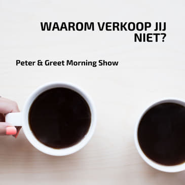 The Peter & Greet Morning Show EP14 | Waarom verkoop jij niet?