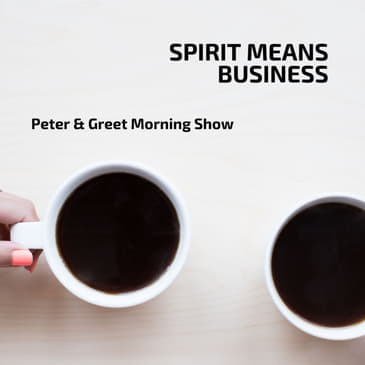Peter & Greet Morning Show EP13 | Spirit means business