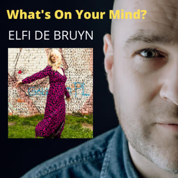 What's On Your Mind 43: Elfi De Bruyn (Dutch/Nederlands)