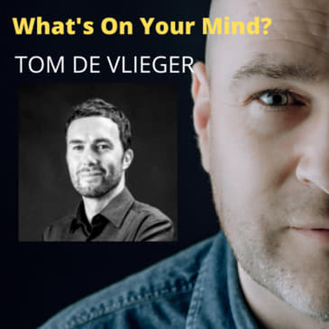 What's On Your Mind 37: Tom De Vlieger (Dutch/Nederlands)