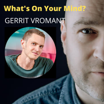 What's On Your Mind 32: Gerrit Vromant (Dutch/Nederlands)