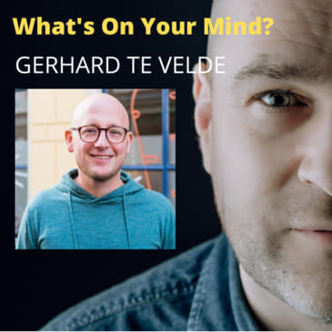 What's On Your Mind 30: Gerhard te Velde (Dutch/Nederlands)