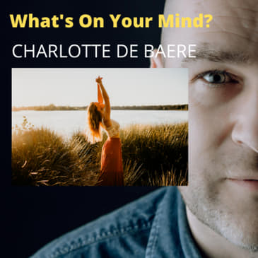 What's On Your Mind 33: Charlotte De Baere (Dutch/Nederlands)