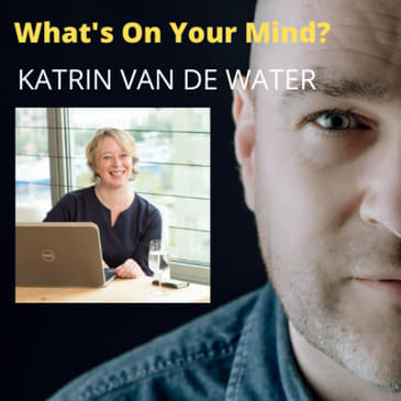 What's On Your Mind 27: Katrin Van de Water (Dutch/Nederlands)