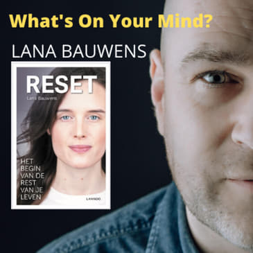 What's On Your Mind 20: Lana Bauwens (Dutch/Nederlands)