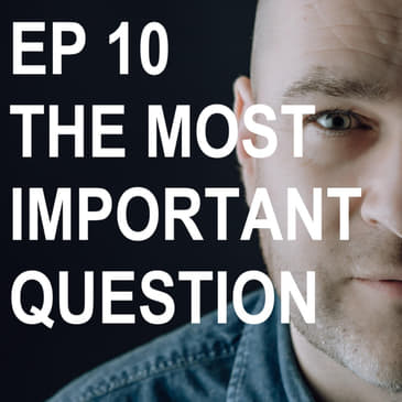 Episode 10: What Is The Most Important Question In Selling