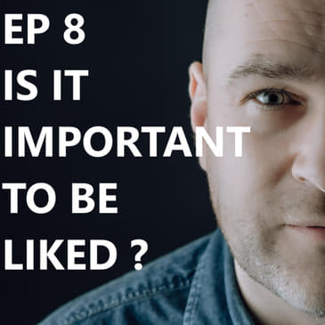 Episode 8: Is It Important To Be Liked?