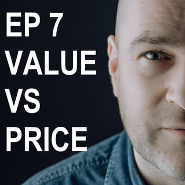 Episode 7: What Is The Difference Between Value And Price