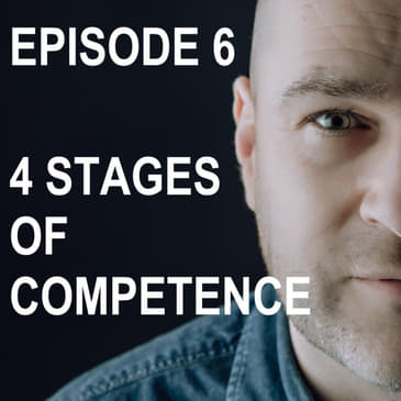 Episode 6: What Are The 4 Stages Of Competence Theory ? Selling without selling your soul.