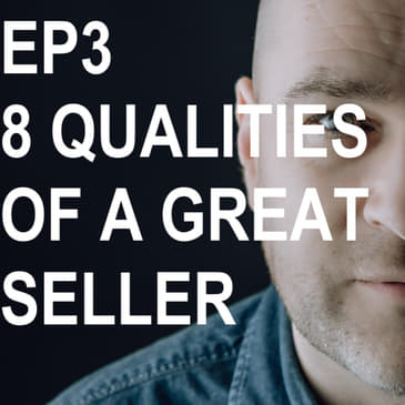 Episode 3: What Are The 8 Qualities Of A Great Seller