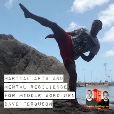Martial Arts and Mental Resilience for Middle Aged Men