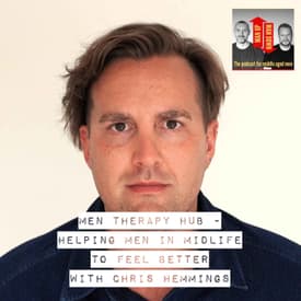 Men Therapy Hub - helping men in midlife to feel better with Chris Hemmings