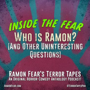 INSIDE THE FEAR - WHO IS RAMON? (AND OTHER UNINTERESTING QUESTIONS)