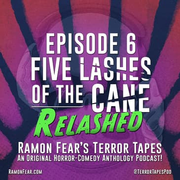 Ep 6: FIVE LASHES OF THE CANE - RELASHED